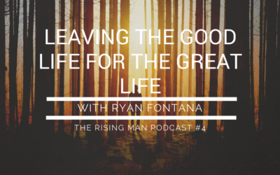 Episode 4 – Leaving the Good Life for the Great Life with Ryan Fontana