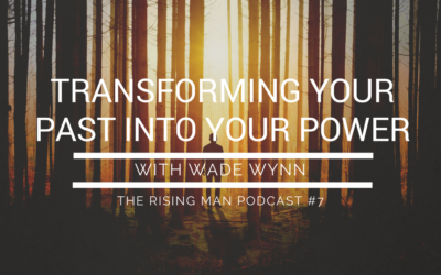 Episode 7 – Transforming Your Past into Your Power with Wade Wynn