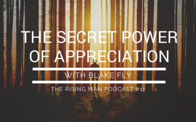 Episode 11 – The Secret Power of Appreciation with Blake Fly