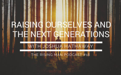 Episode 16 – Raising Ourselves and the Next Generations with Joshua Hathaway