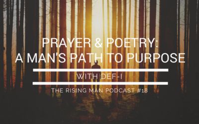 Episode 18 – Prayer & Poetry: A Man’s Path to Purpose  with Def-i