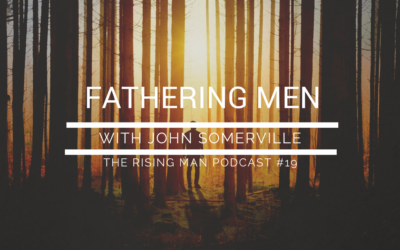 Episode 19 – Fathering Men with John Somerville