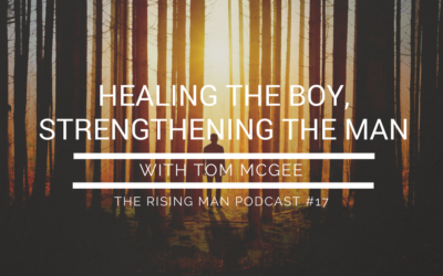 Episode 17 – Healing the Boy, Strengthening the Man with Tom McGee