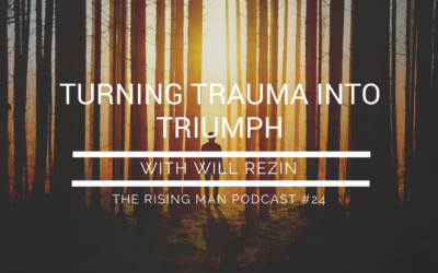 Episode 24 – Turning Trauma into Triumph with Will Rezin