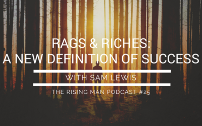 Episode 25 – Rags & Riches: A New Definition of Success with Sam Lewis