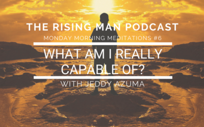 MMM #6 – What Am I REALLY Capable Of?