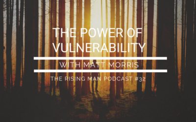 Episode 32 – The Power of Vulnerability with Matt Morris