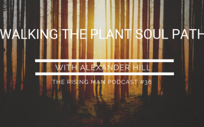 Episode 36 – Walking the Plant Soul Path with Alexander Hill