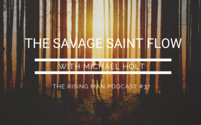 Episode 37 – The Savage Saint Flow with Michael Holt