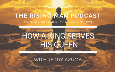 MMM 23 – How A King Serves His Queen