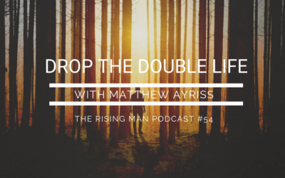 Episode 54 – Drop the Double Life with Matthew Ayriss