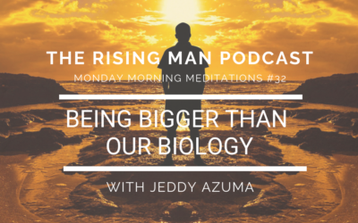 MMM 32 – Being Bigger Than Our Biology