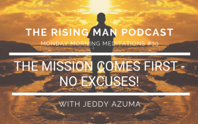 MMM 39 – The Mission Comes First – No Excuses!