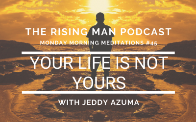 MMM 045 – Your Life is Not Yours