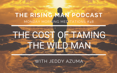 MMM 048 – The Cost of Taming the WILD MAN