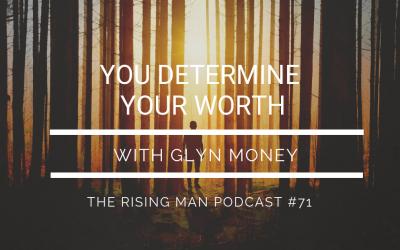 Episode 71 – YOU Determine Your Worth with Glyn Money