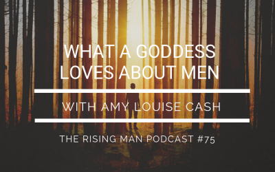 Episode 75 – What A Goddess Loves About Men with Amy Louise Cash