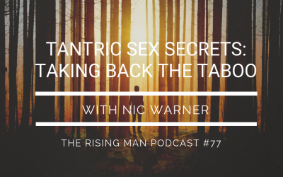 Episode 77 – Tantric Sex Secrets: Taking Back the Taboo with Nic Warner