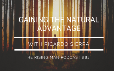 Episode 081 – Gaining the Natural Advantage with Ricardo Sierra