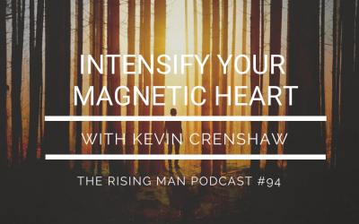 Episode 094 – Intensify Your Magnetic Heart with Kevin Crenshaw