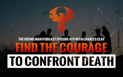 RMP 111 – Find The Courage To Confront Death with Charles Clay