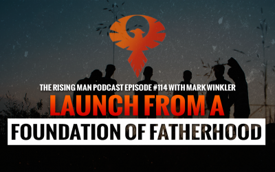 RMP 114 – Launch From A Foundation Of Fatherhood with Mark Winkler