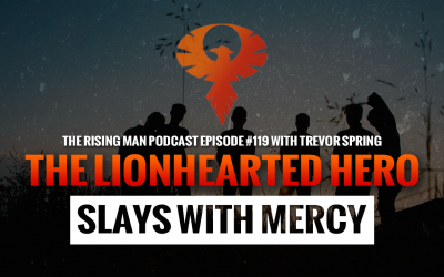 RMP 119 – The LionHearted Hero Slays With Mercy with Trevor Spring