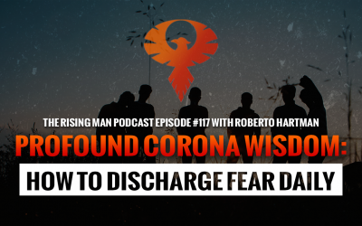 RMP 117 – Profound Corona Wisdom: How To Discharge Fear DAILY with Roberto Hartman