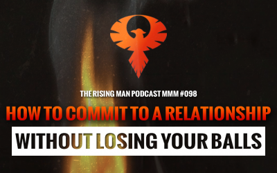 MMM 098 – How To Commit To A Relationship Without Losing Your Balls