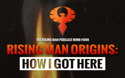 MMM 099 – Rising Man Origins: How I Got Here