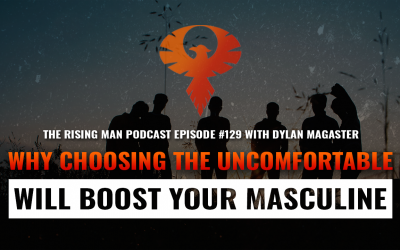 RMP 129 – Why Choosing The Uncomfortable Will Boost Your Masculine with Dylan Magaster