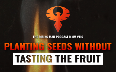 MMM 116 – Planting Seeds Without Tasting The Fruit