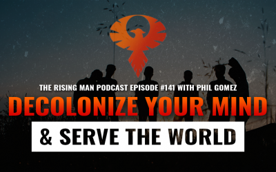 RMP 141 – Decolonize Your Mind & Serve The World with Phil Gomez