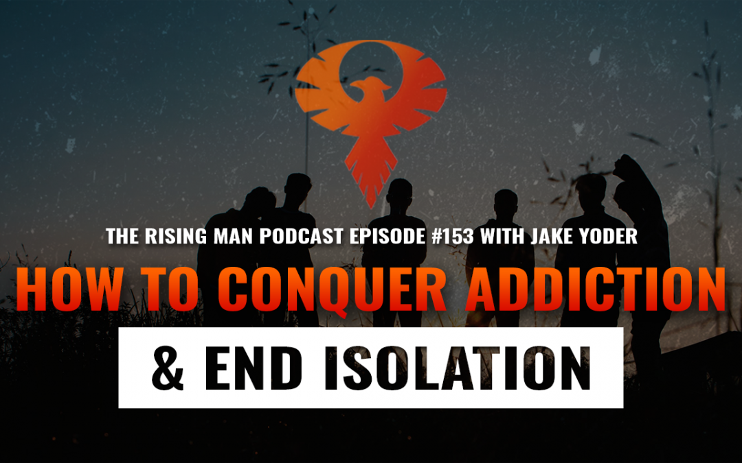 RMP 153 – How To Conquer Addiction & End Isolation with Jake Yoder