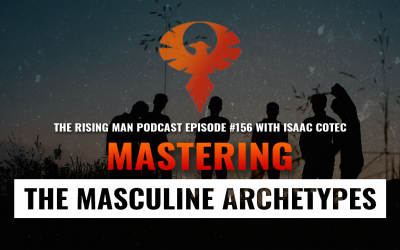 RMP 156 – Warrior, Wizard, Lover, Father, Sovereign: Mastering the Masculine Archetypes with Isaac Cotec