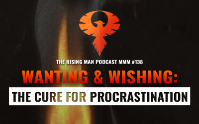 MMM 138 – Wanting & Wishing: The Cure For Procrastination