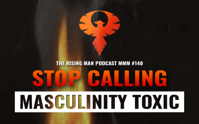 MMM 140 – Stop Calling Masculinity Toxic