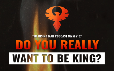 MMM 137 – Do You Really Want To Be King?