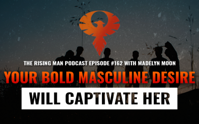 RMP 162 – Your Bold Masculine Desire Will Captivate Her with Madelyn Moon