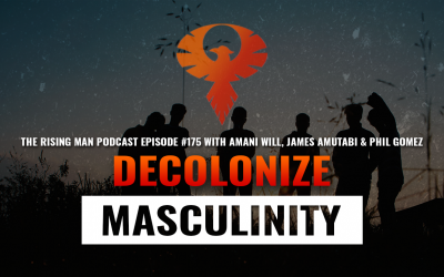 RMP 175 – Decolonize Masculinity with Amani Will, James Amutabi Connie Haines & Phil Gomez