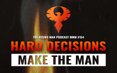 MMM 154 – Hard Decisions Make The Man