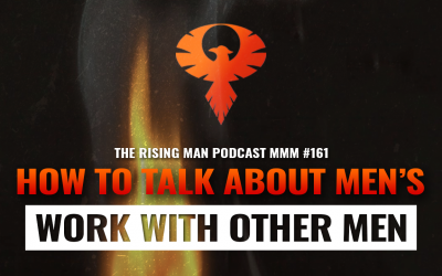 MMM 161 – How To Talk About Men’s Work With Other Men (Pt.1)