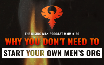 MMM 169 – Why You Don’t Need To Start Your Own Men’s Organization