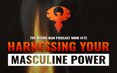 MMM 172 – Harnessing Your Masculine Power