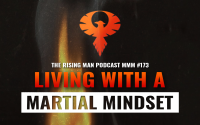 MMM 173 – Living With A Martial Mindset