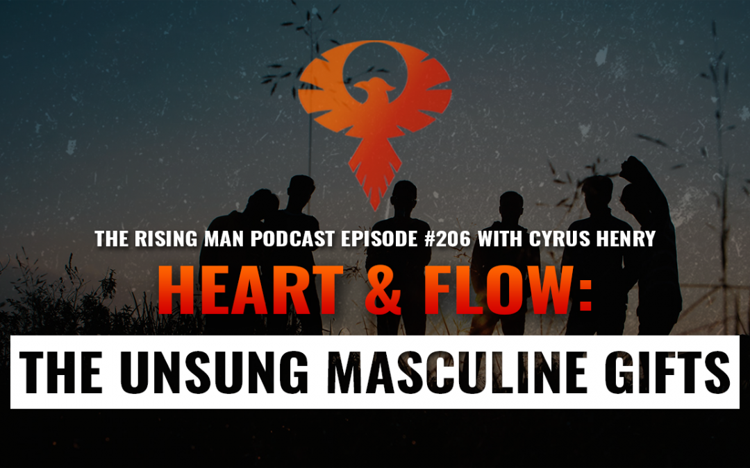 Heart & Flow: The Unsung Masculine Gifts with Cyrus Henry