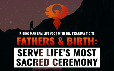 Fathers & Birth: Serve Life’s Most Sacred Ceremony with Dr. T’Karima Ticitl