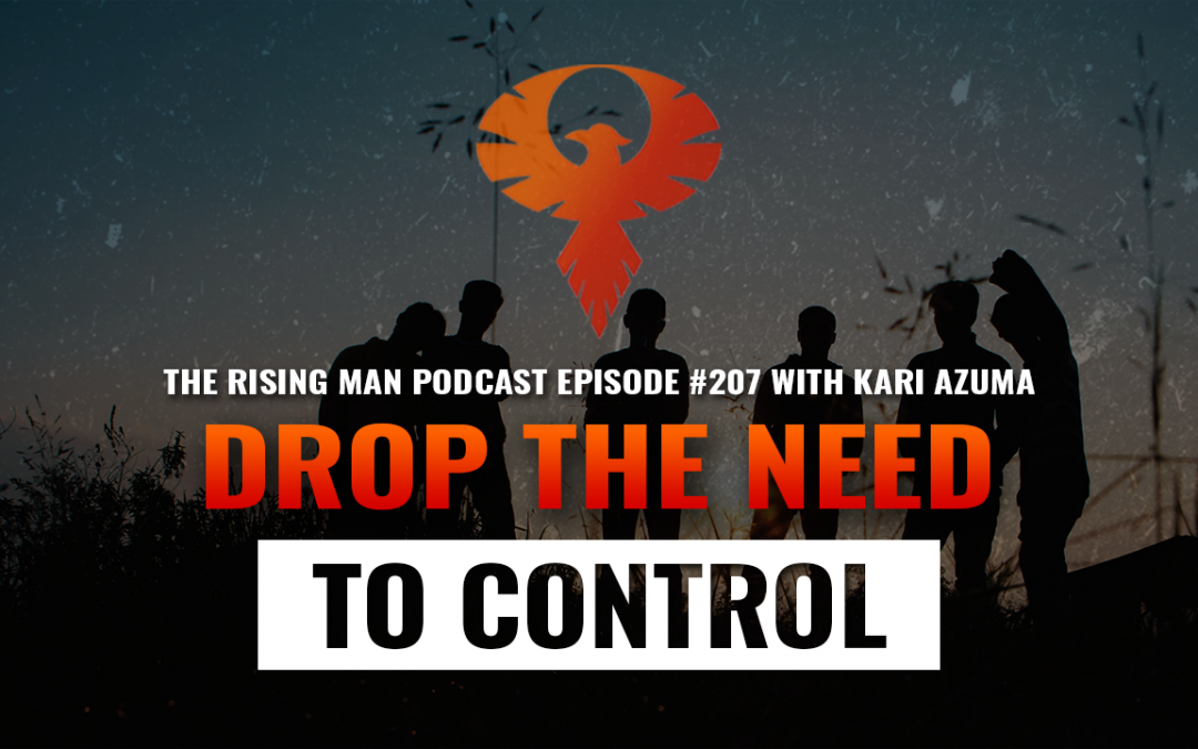 Drop The NEED To Control with Kari Azuma