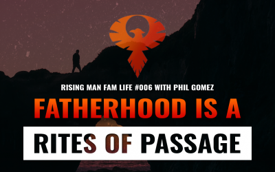 Fatherhood Is A Rites Of Passage with Phil Gomez