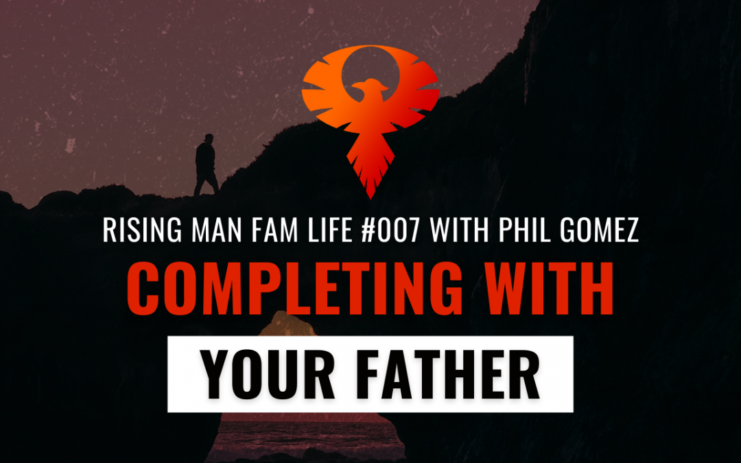 Completing With Your Father with Phil Gomez